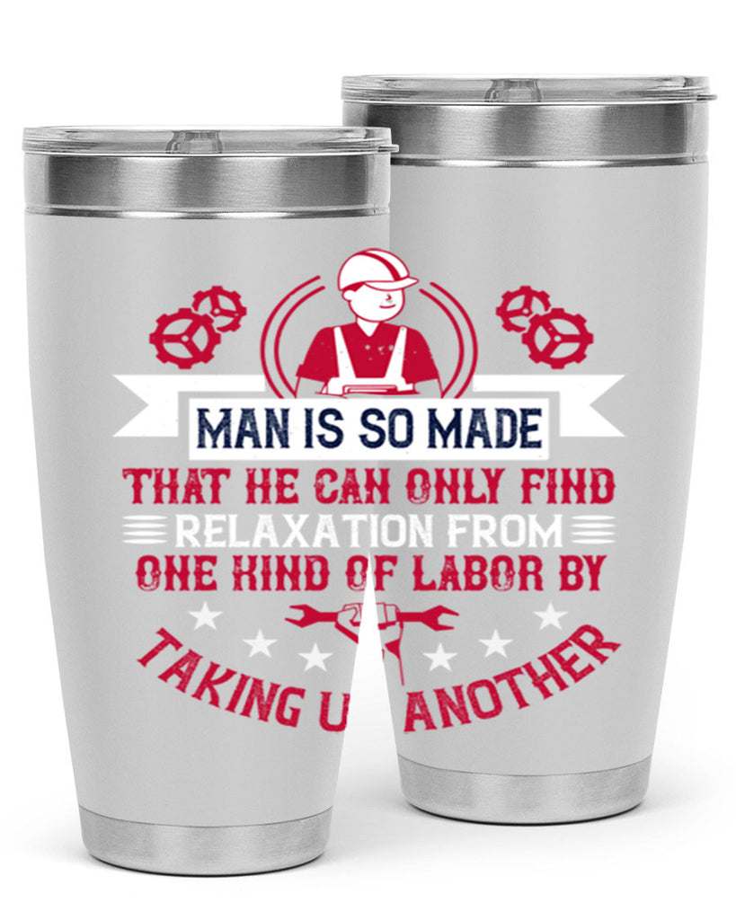 man is so made that he can only find relaxation from one kind of labor by taking up another 4#- labor day- Tumbler