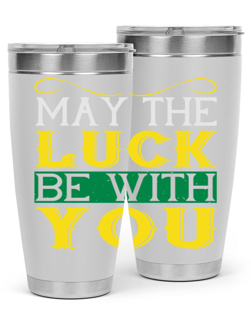may the luck be with you Style 116#- St Patricks Day- Tumbler