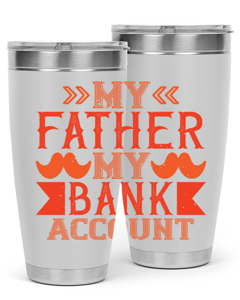 my father my bank account 177#- fathers day- Tumbler