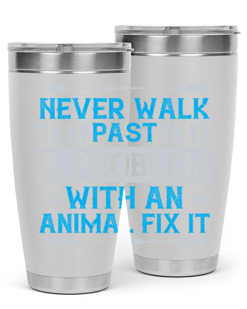 never walk past a problem with an animal fix it 41#- walking- Tumbler