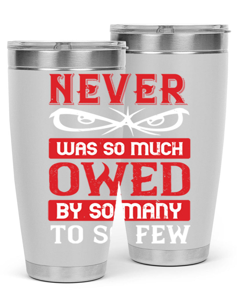 never was so much owed by so many to so few 41#- Veterns Day- Tumbler