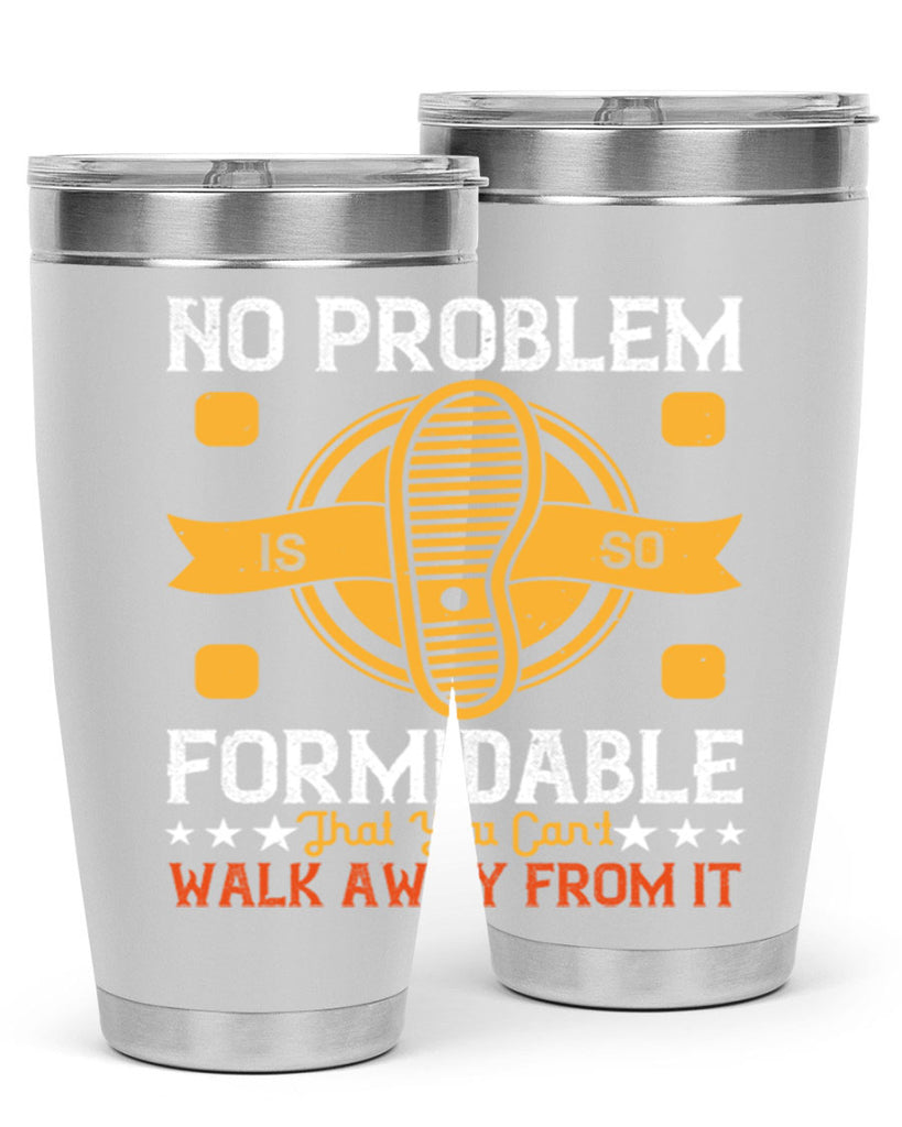 no problem is so formidable that you cant walk away from it 39#- walking- Tumbler