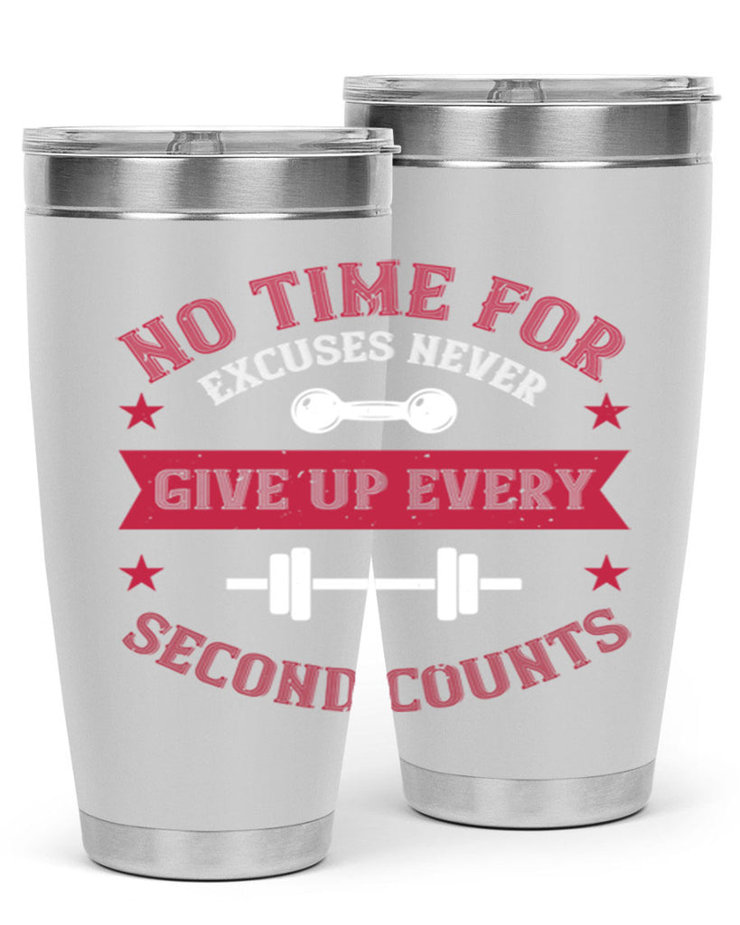 no time for excuses never give up every second 79#- gym- Tumbler