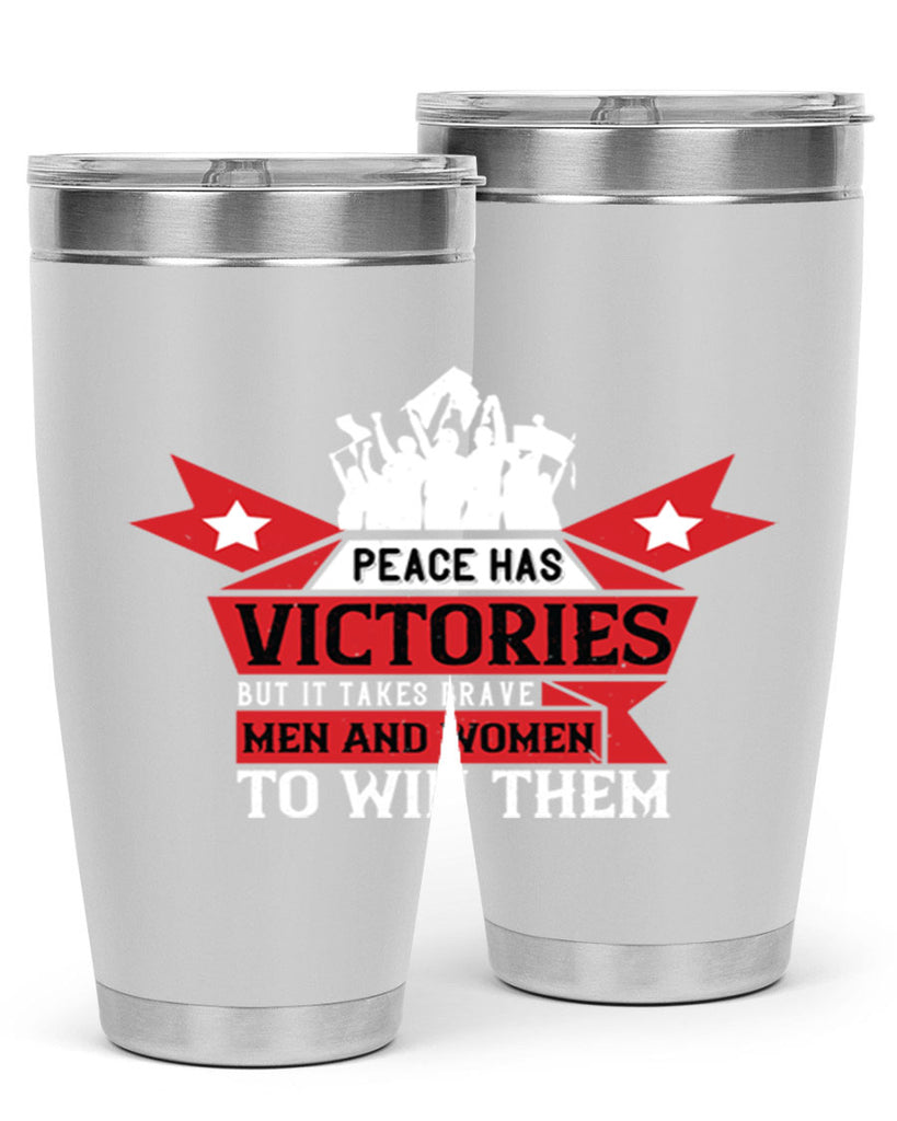 peace has victories but it takes brave men and women to win them 96#- Veterns Day- Tumbler