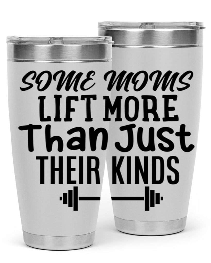 some moms lift more than just their kinds 18#- gym- Tumbler