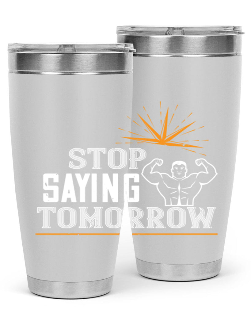 stop saying tomorrow 3#- gym- Tumbler