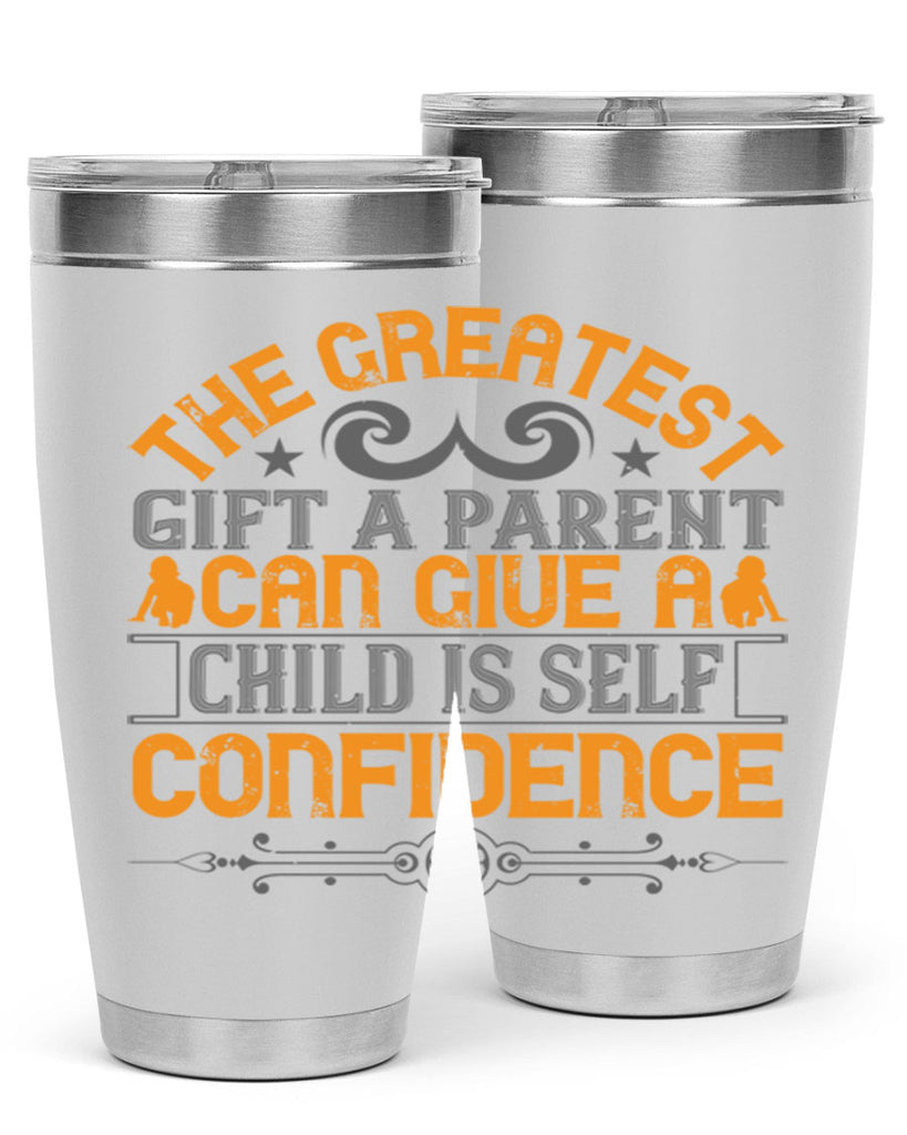 the greatest gift a parent can give a child is selfconfidence 19#- Parents Day- Tumbler