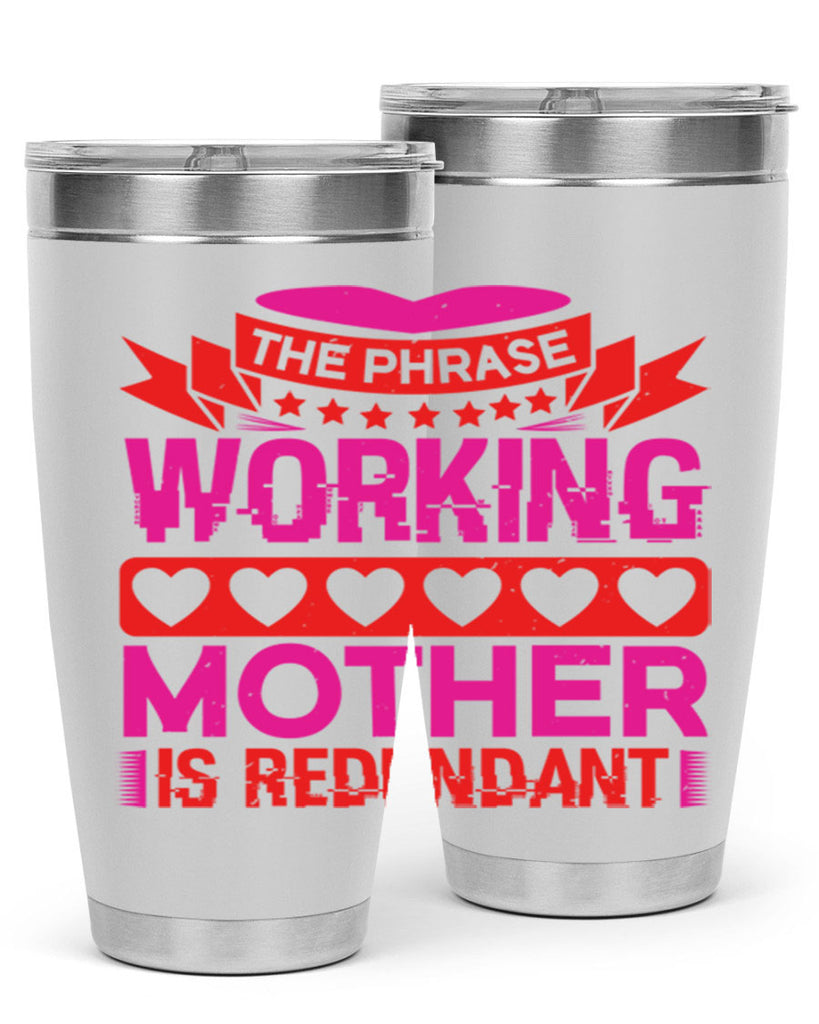 the phrase working mother is redundant 22#- mothers day- Tumbler