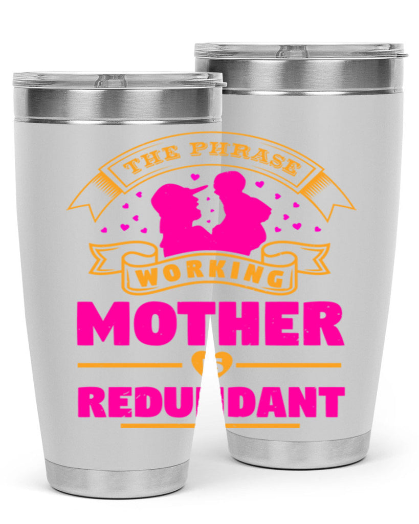 the phrase working mother is redundant 24#- mothers day- Tumbler