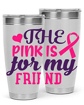 the pink is for my friend Style 2#- breast cancer- Tumbler