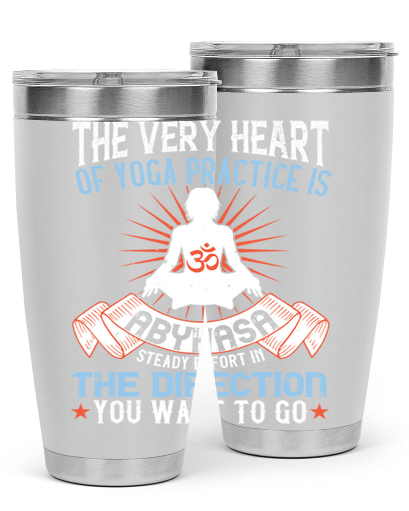 the very heart of yoga practice is abyhasa steady effort in the direction you want to go 50#- yoga- Tumbler