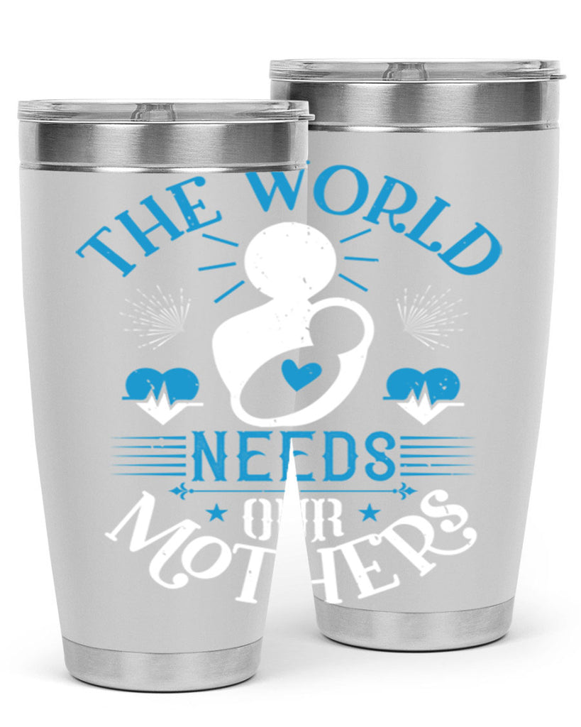 the world needs our mothers 29#- mothers day- Tumbler