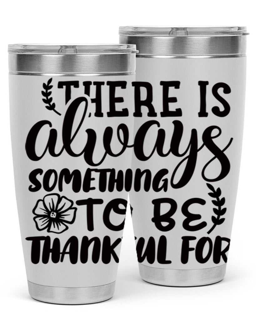 there is always something to be thankful for 51#- thanksgiving- Tumbler