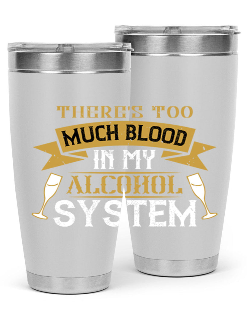 theres too much blood in my alcohol system 24#- drinking- Tumbler
