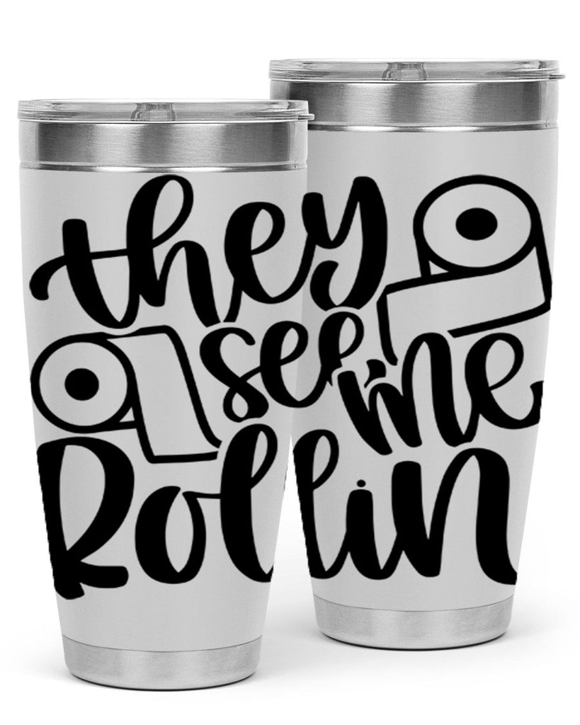 they see me rollin 10#- bathroom- Tumbler