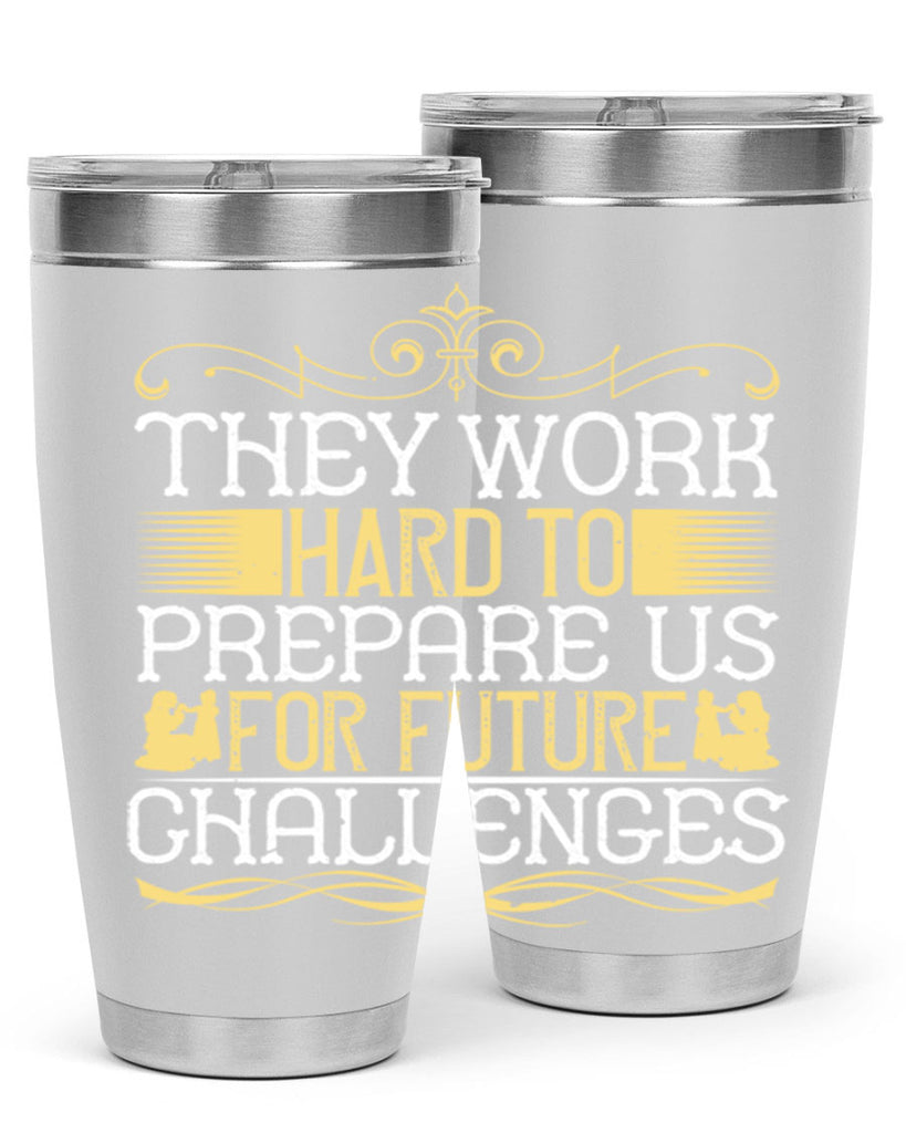 they work hard to prepare us for future challenges 14#- Parents Day- Tumbler