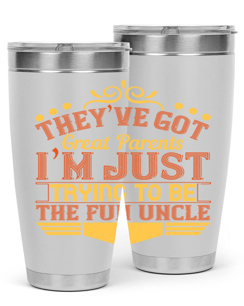they’ve got great parents i’m just trying to be the fun uncle 12#- Parents Day- Tumbler