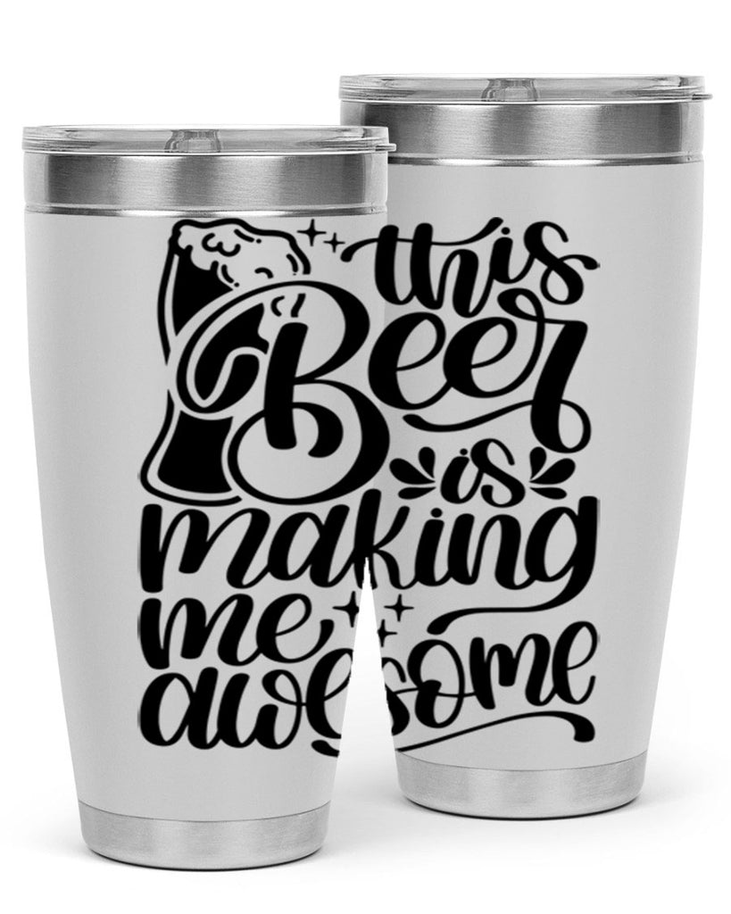 this beer is making me awesome 19#- beer- Tumbler