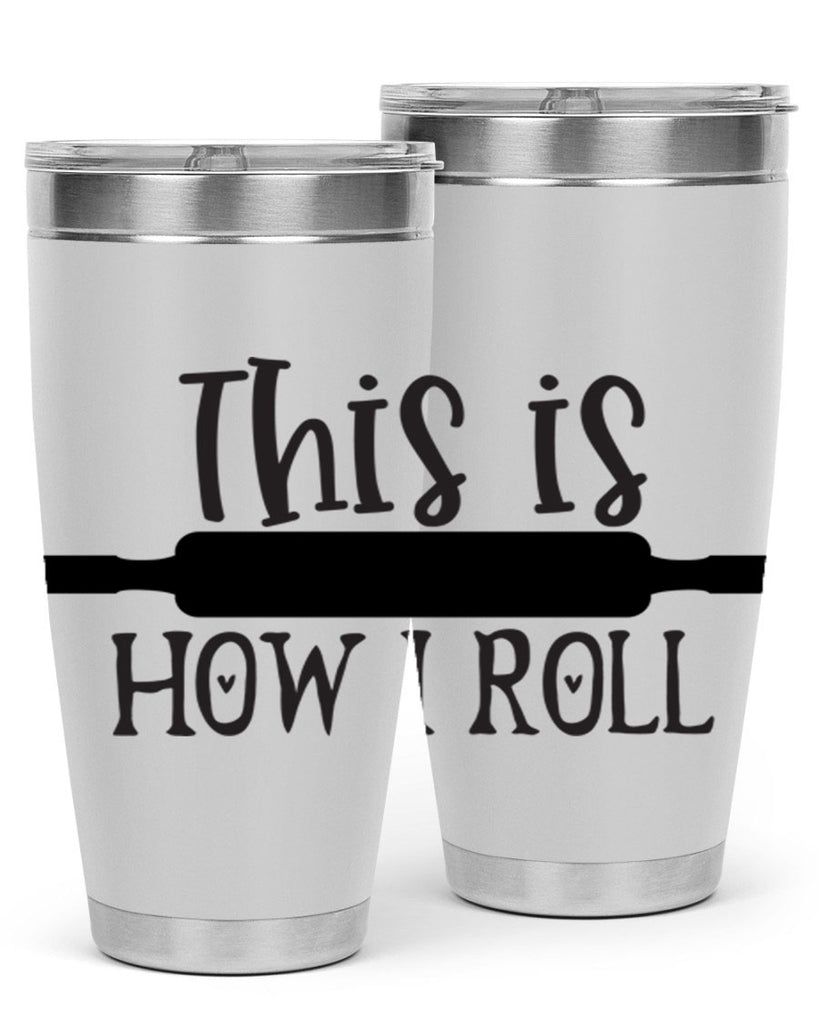 this is how i roll 76#- kitchen- Tumbler