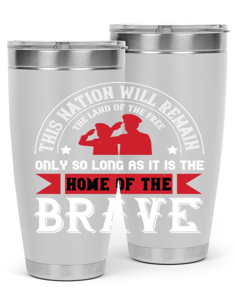this nation will remain the land of the free only so long as it is the home of the brave 18#- Veterns Day- Tumbler
