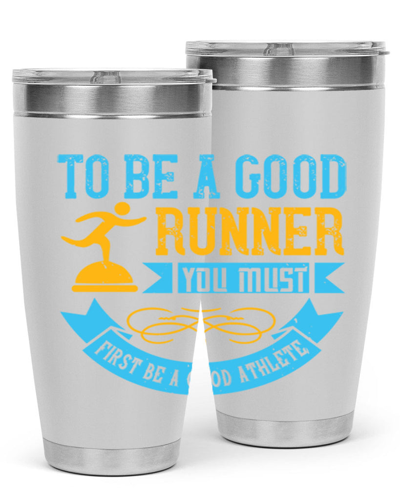to be a good runner you must first be a good athlete 7#- running- Tumbler