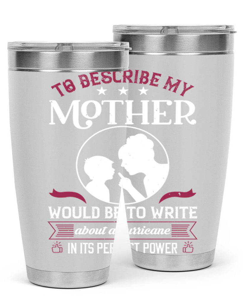 to describe my mother 19#- mothers day- Tumbler
