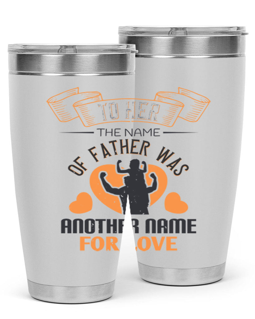 to her the name of father 144#- fathers day- Tumbler