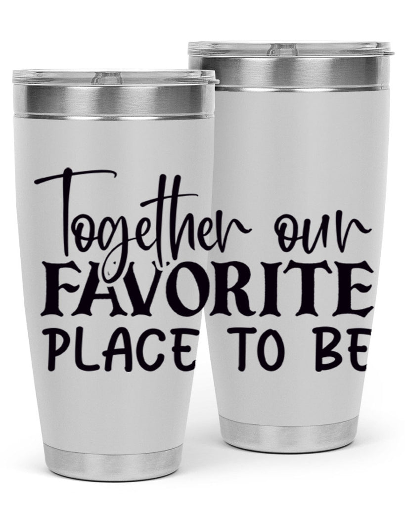 together our favorite place to be 49#- home- Tumbler