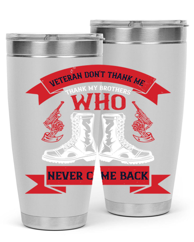 veteran dont thank me thank my brothes who never back 10#- Veterns Day- Tumbler