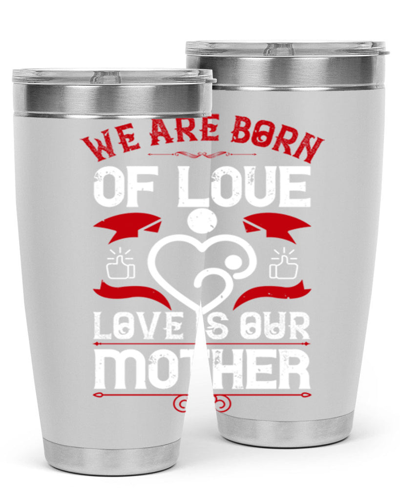 we are born of love 17#- mothers day- Tumbler