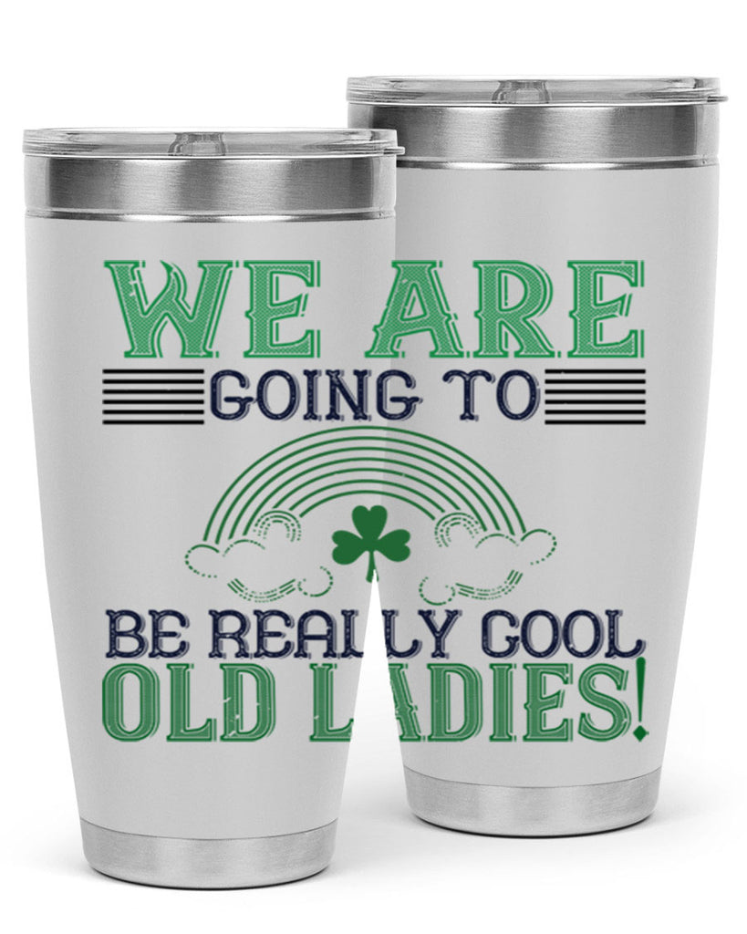 we are going to be really cool old ladies Style 7#- St Patricks Day- Tumbler