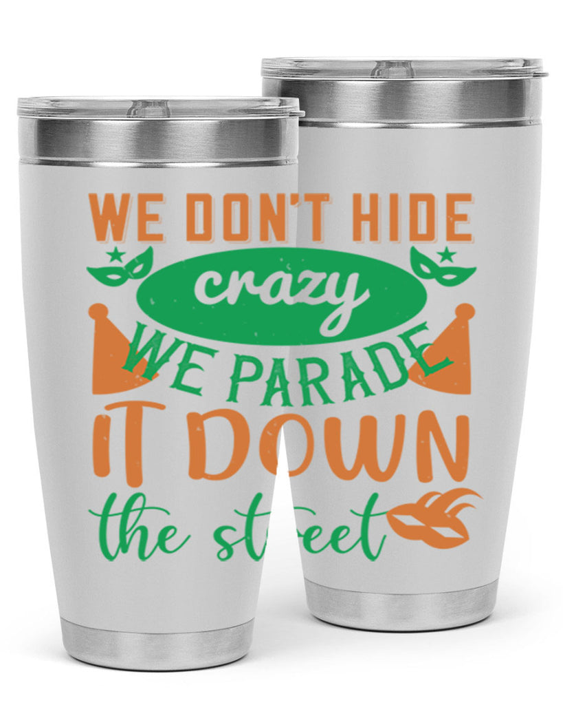 we dont hide crazy we parade it down the street 32#- mardi gras- Tumbler