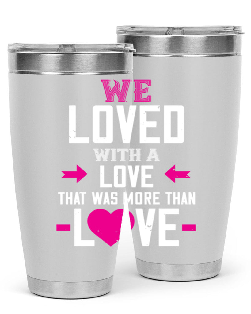 we loved with a love that was more than love 5#- valentines day- Tumbler