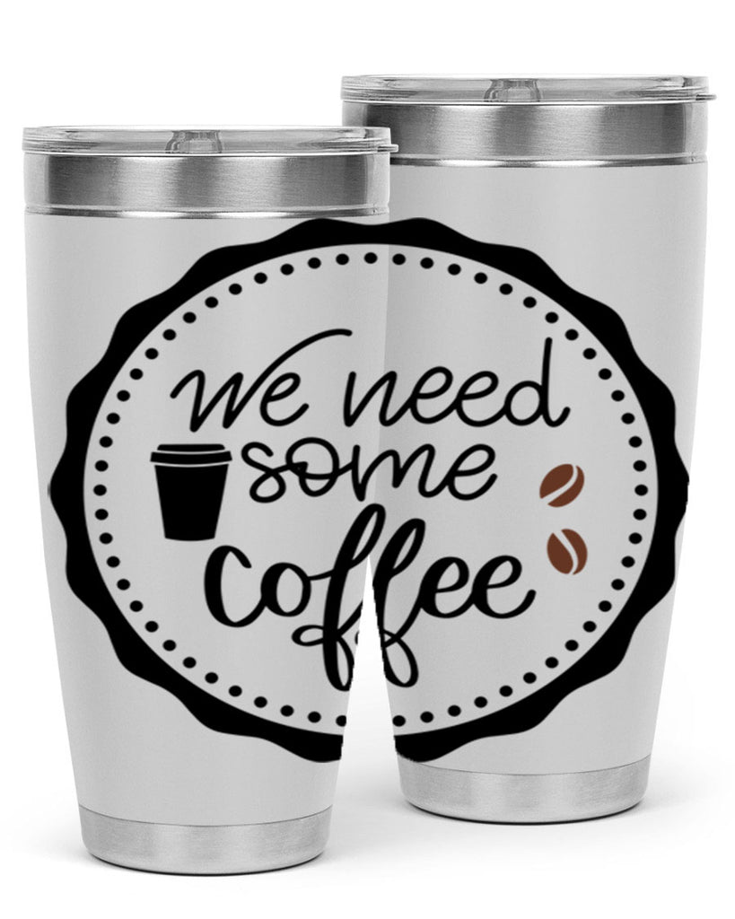 we need some coffee 7#- coffee- Tumbler