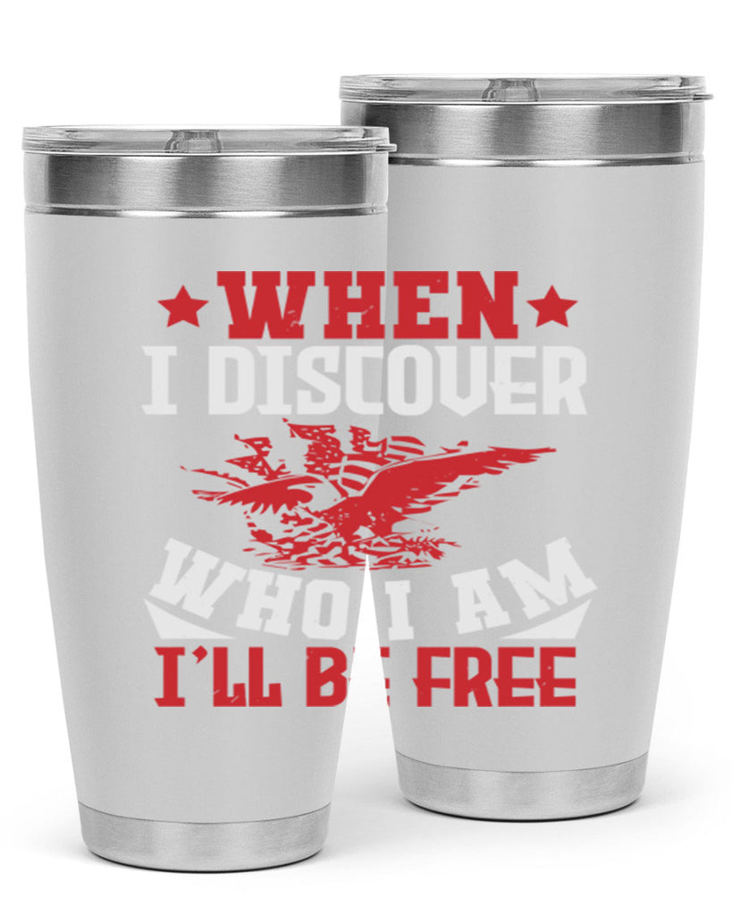 when i discover who i am Style 57#- Fourt Of July- Tumbler
