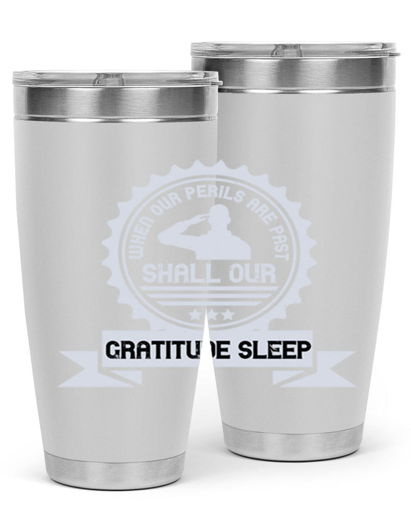 when our perils are past shall our gratitude sleep 4#- Veterns Day- Tumbler