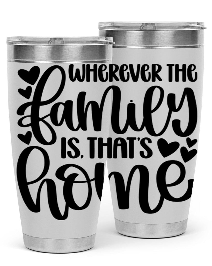 wherever the family is thats home 1#- home- Tumbler