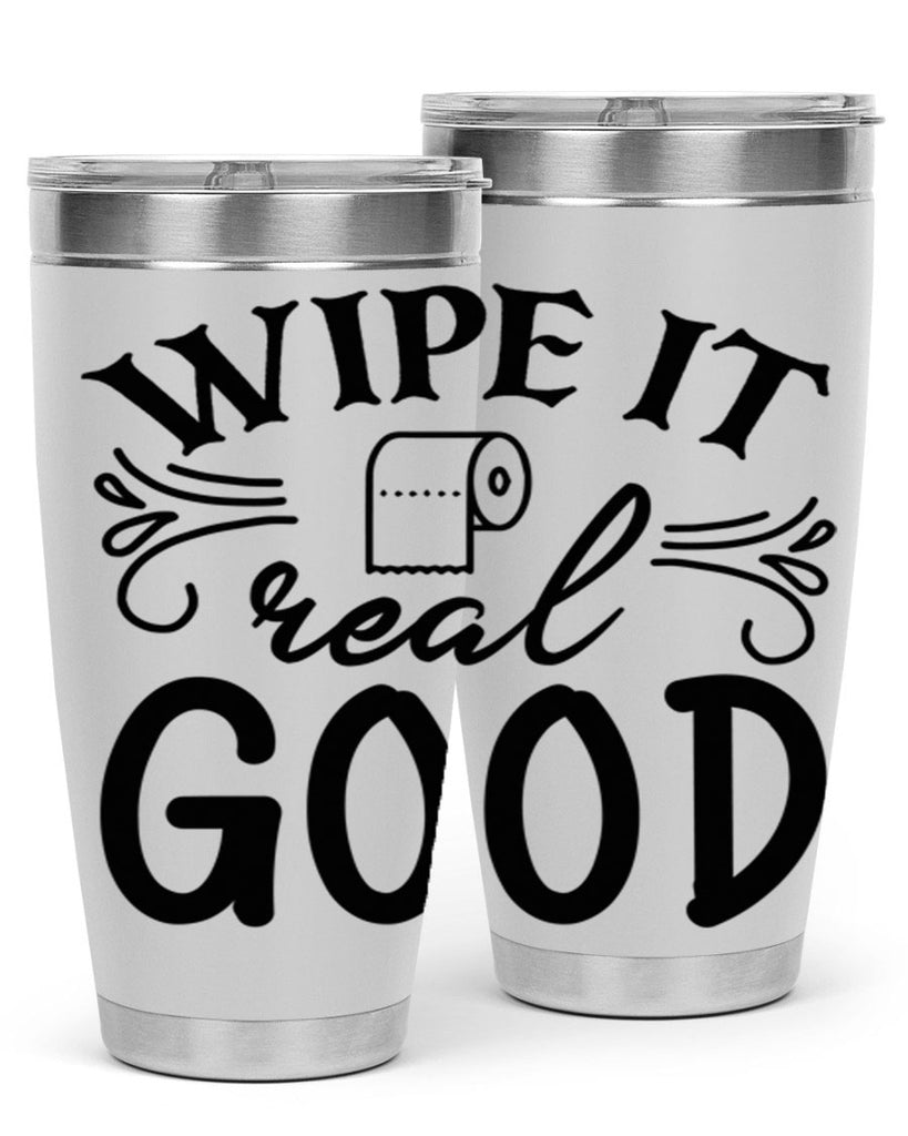 wipe it real good 50#- bathroom- Tumbler