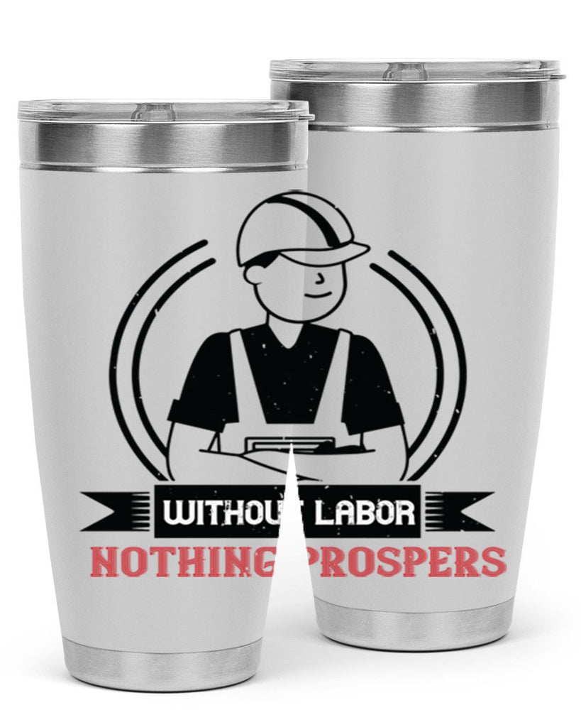 without labor nothing prospers 8#- labor day- Tumbler