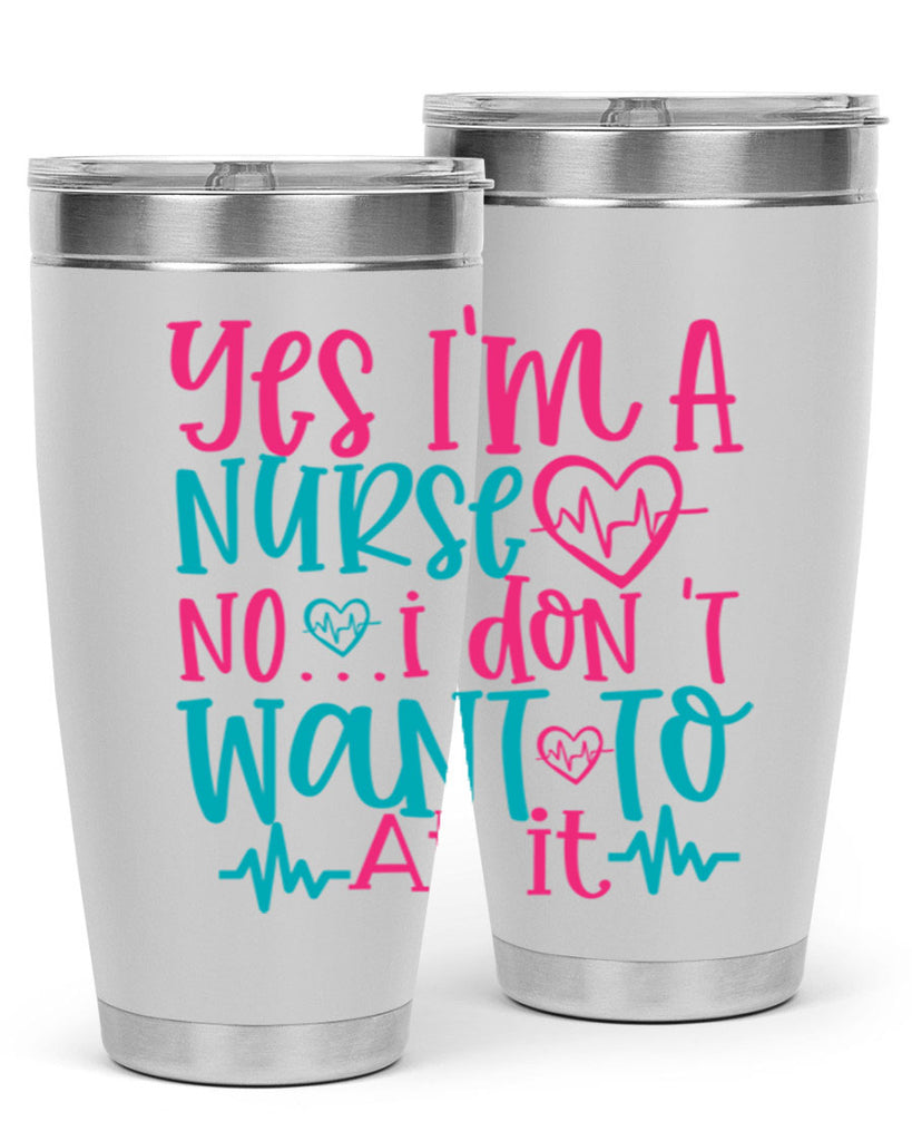 yes im a nurse no i don t want to at it Style 339#- nurse- tumbler
