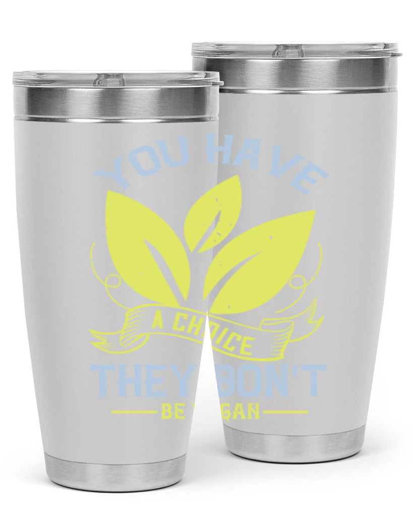 you have a choicethey dont be vegan 1#- vegan- Tumbler