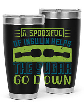A Spoon Full Of Insulin Helps The Sugar Go Down Style 39#- diabetes- Tumbler