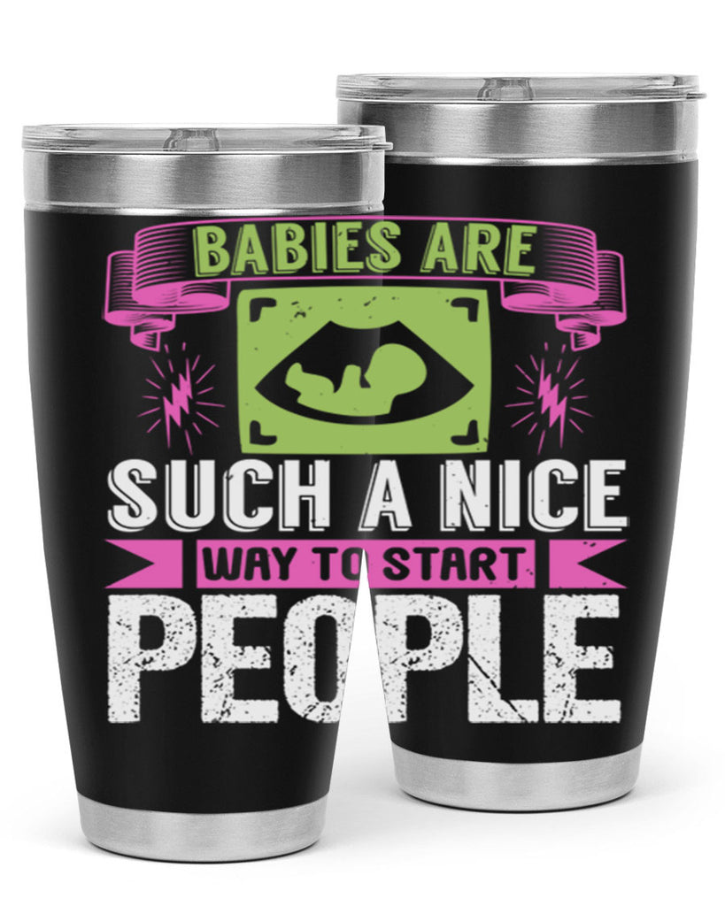 A baby is Gods opinion that life should go on Style 157#- baby- tumbler