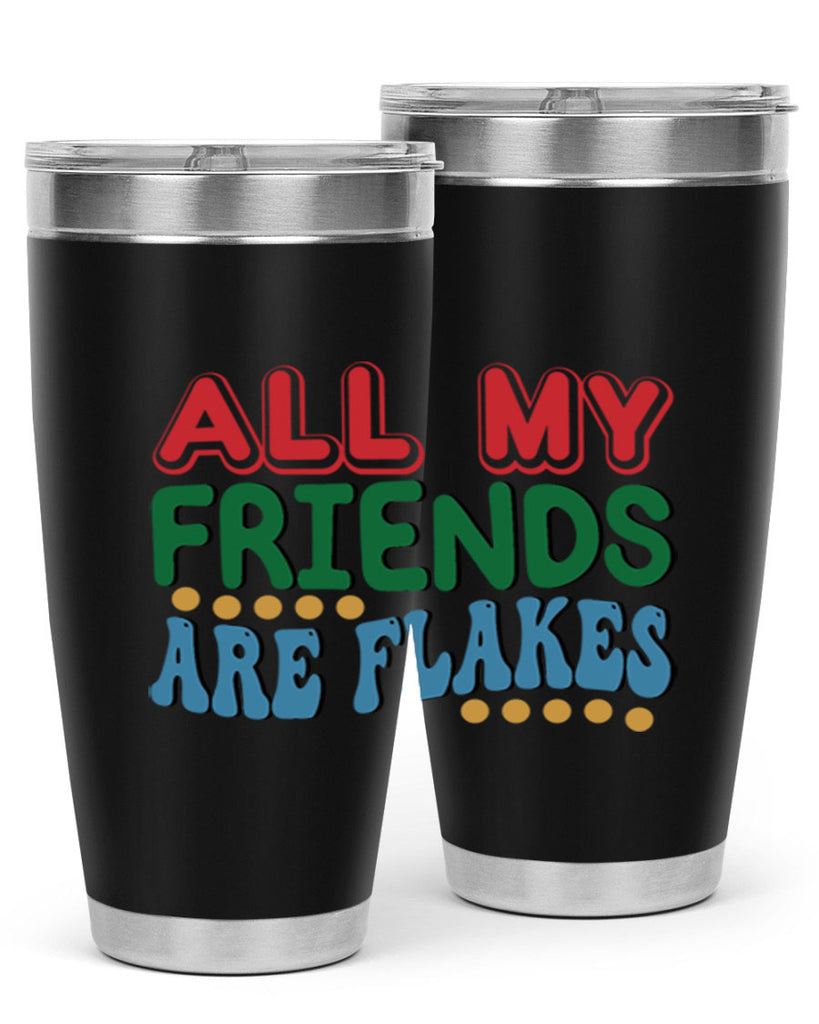 All My Friends Are Flakes 6#- winter- Tumbler