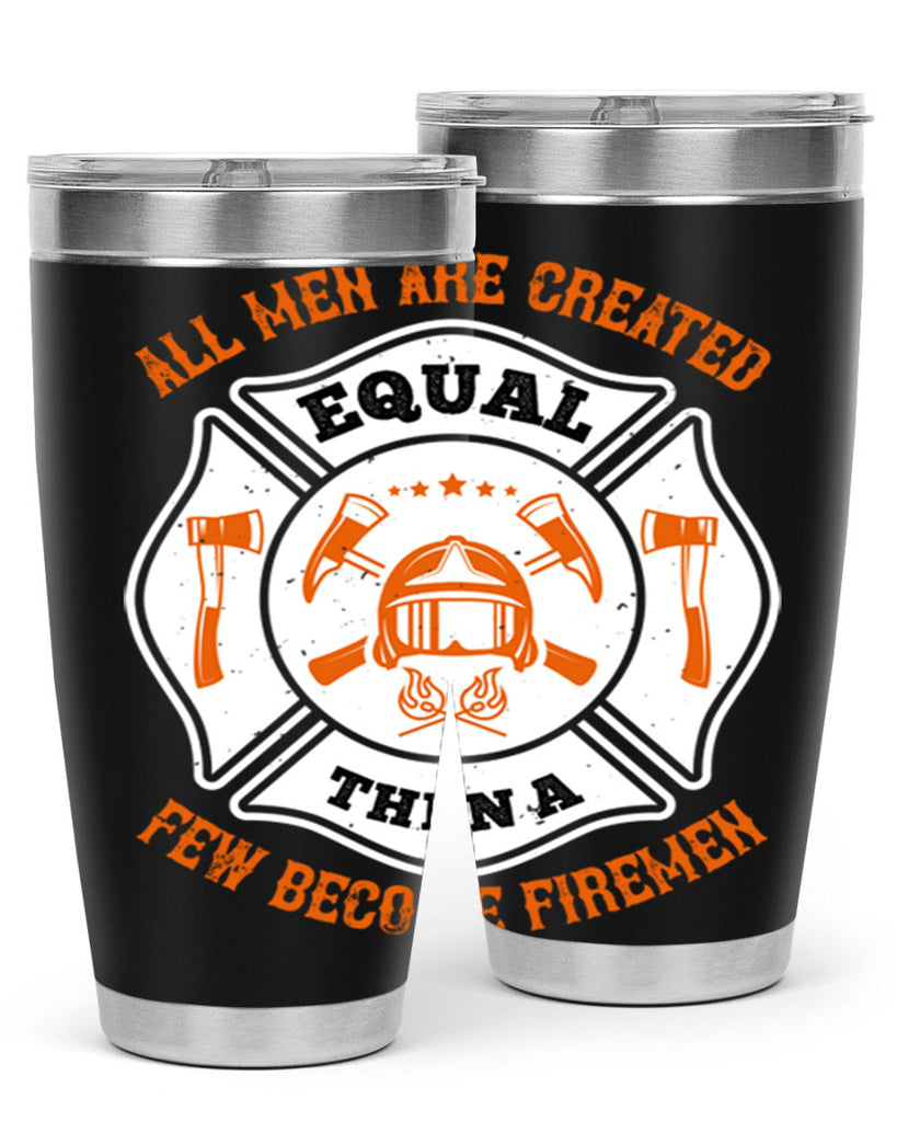 All men are created equal then a few become firemen Style 94#- fire fighter- tumbler