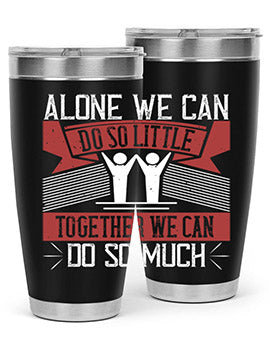 Alone we can do so little together we can do so much Style 37#- volunteer- Tumbler