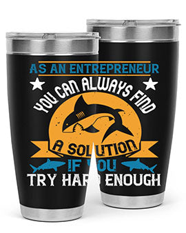 As an entrepreneur you can always find a solution if you try hard enough Style 96#- shark  fish- Tumbler