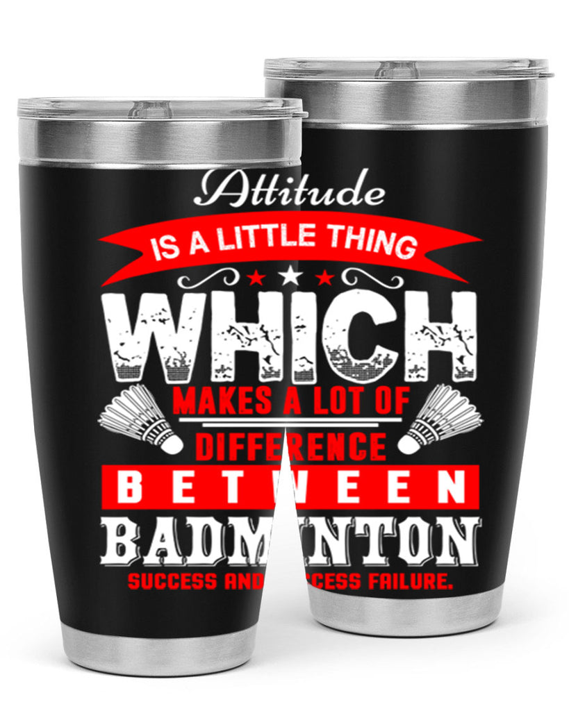 Attitude is a little thing that makes alot of difference 1453#- badminton- Tumbler