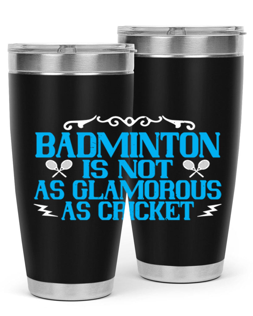 Badminton is not as glamorous as cricket 2354#- badminton- Tumbler