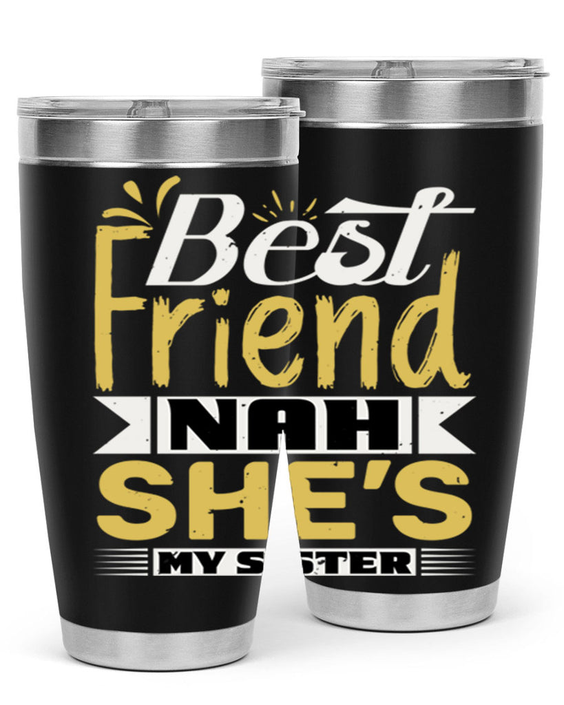 Best friend Nah She’s my sister Style 11#- Best Friend- Tumbler